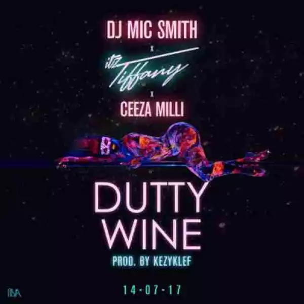 DJ Mic Smith x Itz Tiffany - DuttyWine ft. Ceeza Milli (Prod. by Kezyklef)